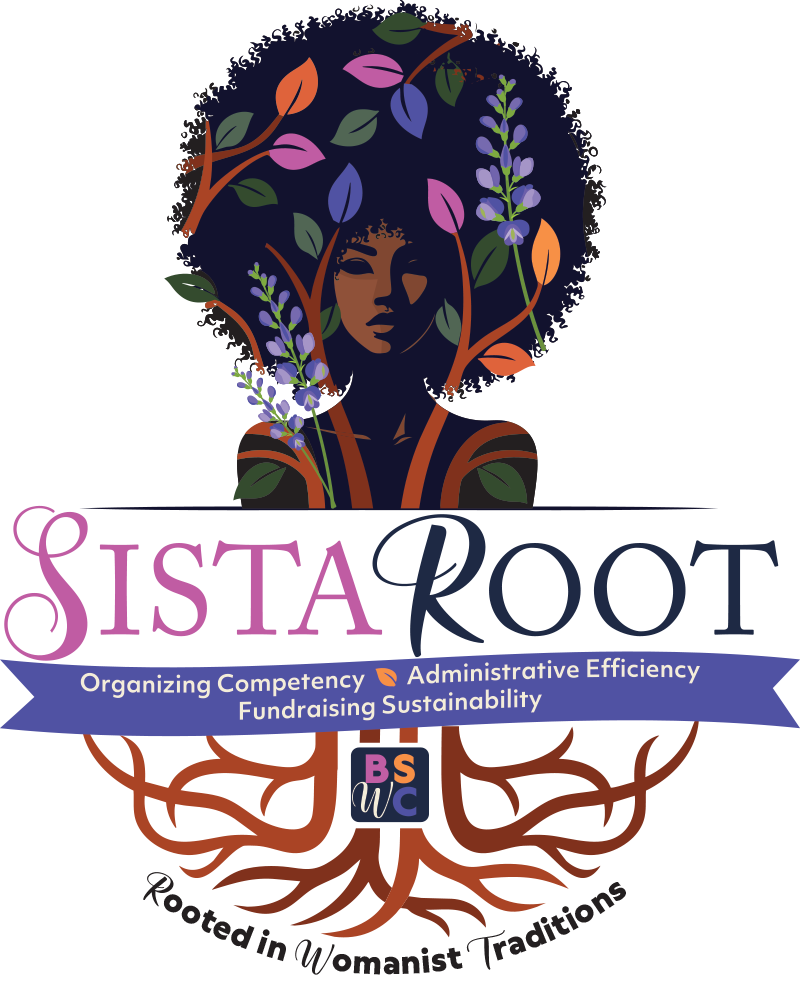 SistaRoot: Organizing Competency, Administrative Efficiency, and Fundraising Sustainability. Logo features a Black Woman with a full afro on top of the wording and roots on the bottom.  The roots grow around the woman with mutlicolored leaves and indigo blossoms.